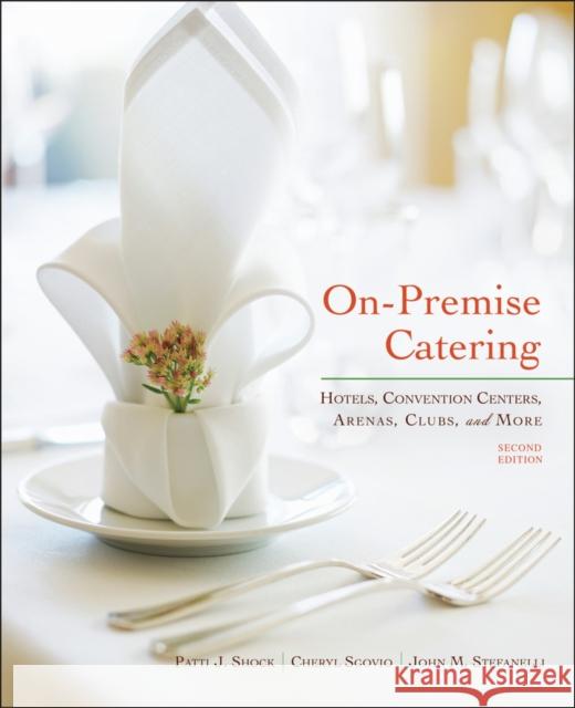 On-Premise Catering: Hotels, Convention Centers, Arenas, Clubs, and More