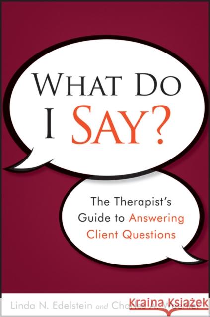 What Do I Say?: The Therapist's Guide to Answering Client Questions