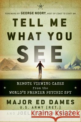 Tell Me What You See: Remote Viewing Cases from the World's Premier Psychic Spy