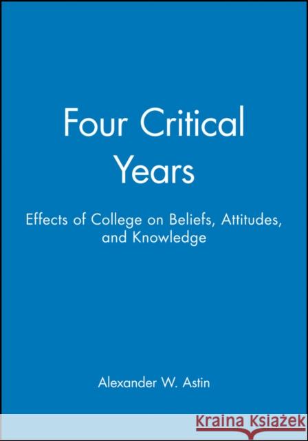 Four Critical Years: Effects of College on Beliefs, Attitudes, and Knowledge