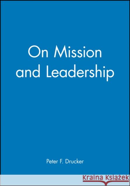 On Mission and Leadership: A Leader to Leader Guide