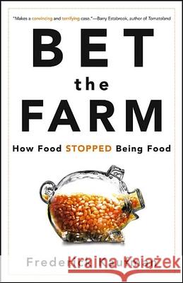 Bet the Farm: How Food Stopped Being Food