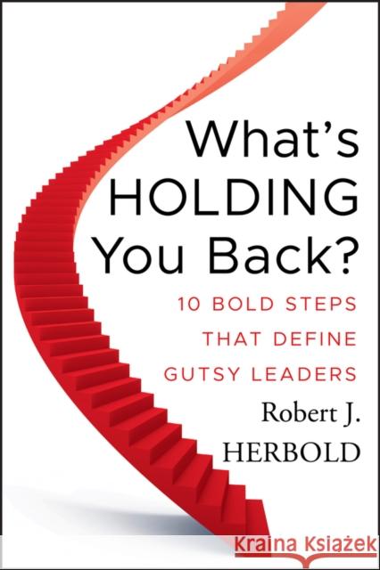 What's Holding You Back?: 10 Bold Steps That Define Gutsy Leaders