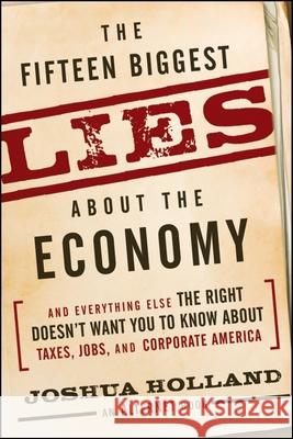 The Fifteen Biggest Lies about the Economy: And Everything Else the Right Doesn't Want You to Know about Taxes, Jobs, and Corporate America