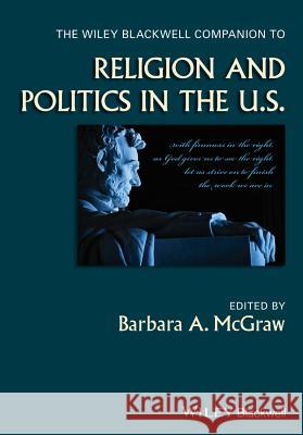 The Wiley Blackwell Companion to Religion and Politics in the U.S.