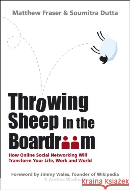 Throwing Sheep in the Boardroom: How Online Social Networking Will Transform Your Life, Work and World