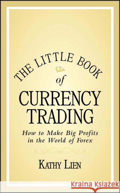 The Little Book of Currency Trading: How to Make Big Profits in the World of Forex