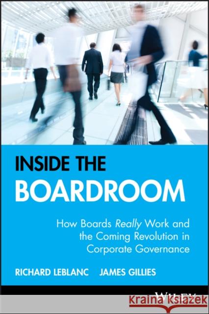 Inside the Boardroom: How Boards Really Work and the Coming Revolution in Corporate Governance