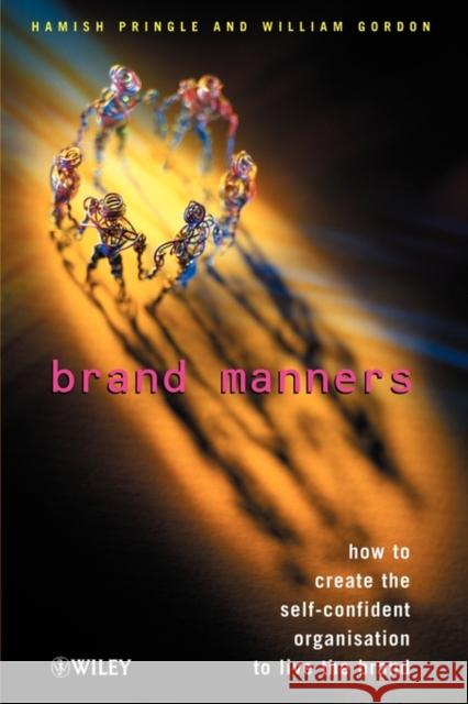 Brand Manners: How to Create the Self-Confident Organisation to Live the Brand