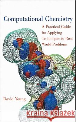 Computational Chemistry: A Practical Guide for Applying Techniques to Real World Problems