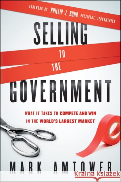 Selling to the Government: What It Takes to Compete and Win in the World's Largest Market