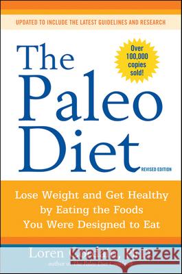 The Paleo Diet Revised: Lose Weight and Get Healthy by Eating the Foods You Were Designed to Eat