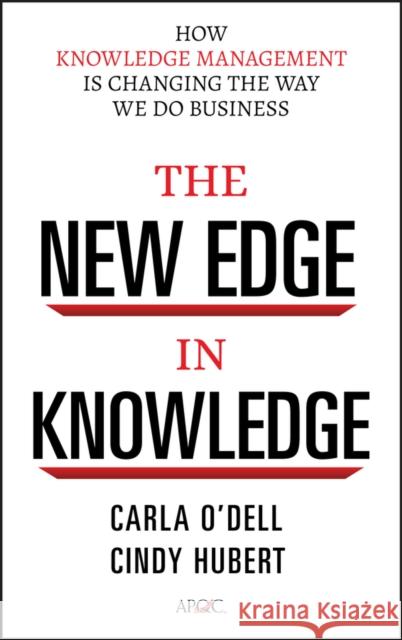 The New Edge in Knowledge: How Knowledge Management Is Changing the Way We Do Business