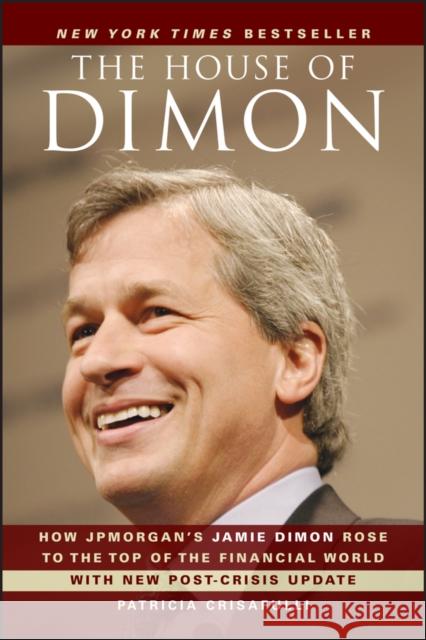 The House of Dimon: How JPMorgan's Jamie Dimon Rose to the Top of the Financial World