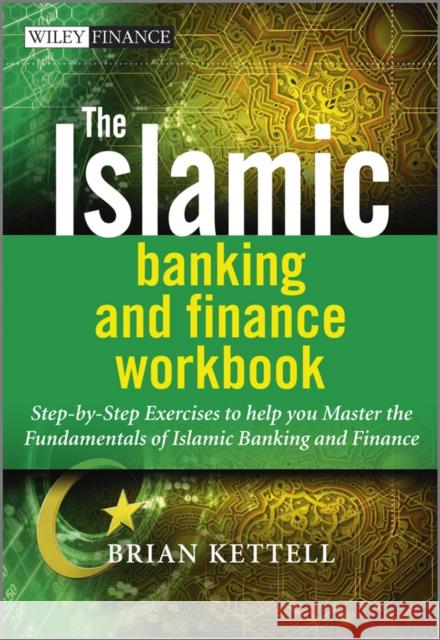 The Islamic Banking and Finance Workbook: Step-By-Step Exercises to Help You Master the Fundamentals of Islamic Banking and Finance