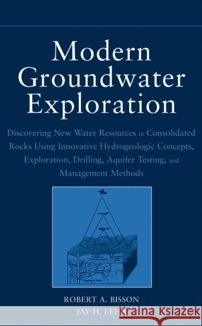 Modern Groundwater Exploration: Discovering New Water Resources in Consolidated Rocks Using Innovative Hydrogeologic Concepts, Exploration, Drilling,