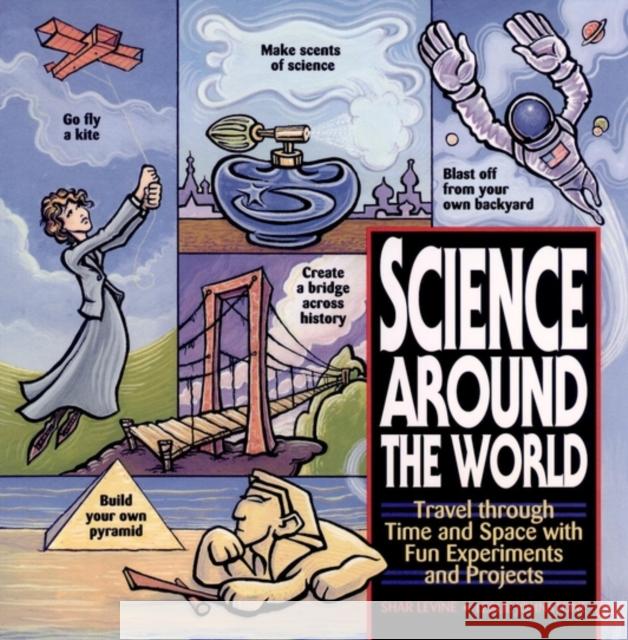 Science Around the World: Travel Through Time and Space with Fun Experiments and Projects