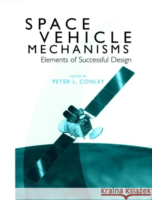 Space Vehicle Mechanisms: Elements of Successful Design