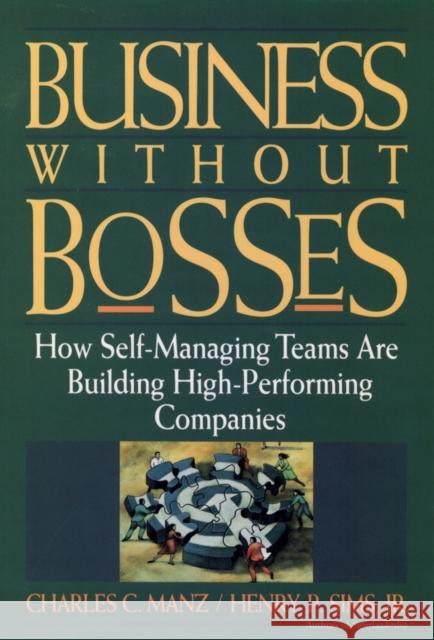 Business Without Bosses: How Self-Managing Teams Are Building High- Performing Companies