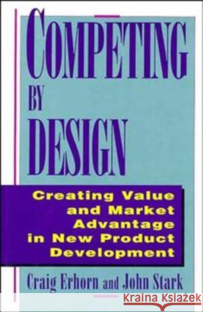 Competing by Design: Creating Value and Market Advantage in New Product Development