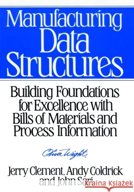 Manufacturing Data Structures: Building Foundations for Excellence with Bills of Materials and Process Information