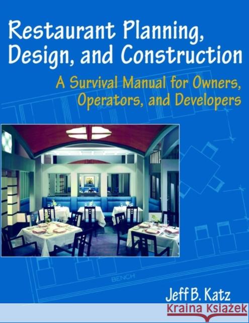 Restaurant Planning, Design, and Construction: A Survival Manual for Owners, Operators, and Developers