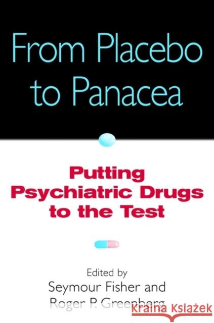 From Placebo to Panacea: Putting Psychiatric Drugs to the Test