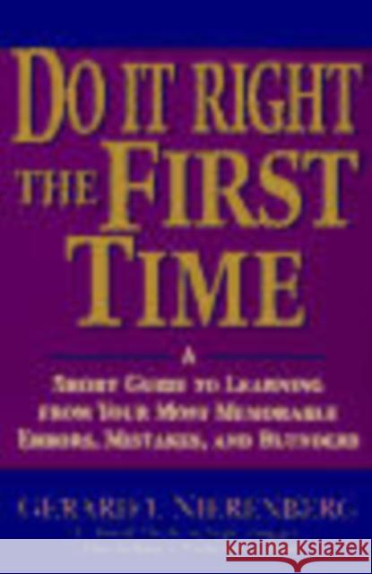 Doing It Right the First Time: A Short Guide to Learning from Your Most Memorable Errors, Mistakes, and Blunders