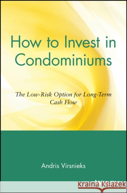 How to Invest in Condominiums: The Low-Risk Option for Long-Term Cash Flow