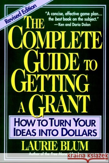 The Complete Guide to Getting a Grant: How to Turn Your Ideas Into Dollars