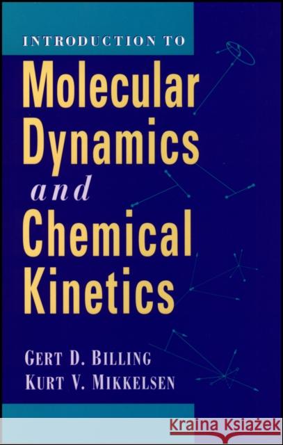 Introduction to Molecular Dynamics and Chemical Kinetics & Advanced Molecular Dynamics and Chemical Kinetics, 2 Volume Set