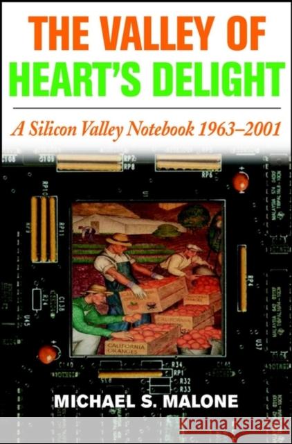 The Valley of Heart's Delight: A Silicon Valley Notebook 1963 - 2001