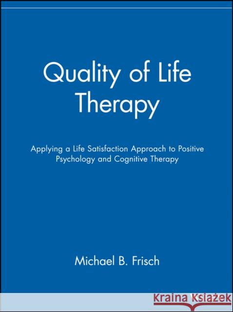 Quality of Life Therapy: Applying a Life Satisfaction Approach to Positive Psychology and Cognitive Therapy