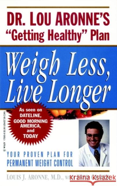 Weigh Less, Live Longer: Dr. Lou Aronne's Getting Healthy Plan for Permanent Weight Control