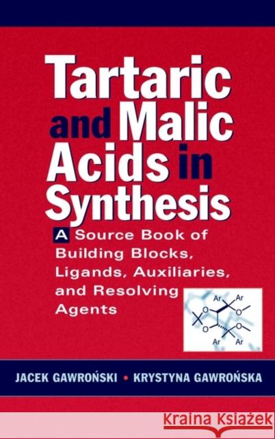 Tartaric and Malic Acids in Synthesis: A Source Book of Building Blocks, Ligands, Auxiliaries, and Resolving Agents