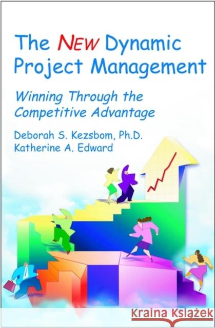 The New Dynamic Project Management: Winning Through the Competitive Advantage