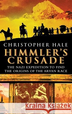 Himmler's Crusade: The Nazi Expedition to Find the Origins of the Aryan Race