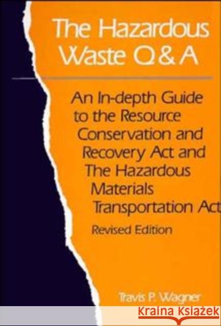 The Hazardous Waste Q&A: An In-Depth Guide to the Resource Conservation and Recovery ACT and the Hazardous Materials Transportation ACT