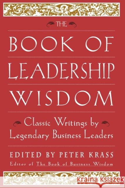 The Book of Leadership Wisdom: Classic Writings by Legendary Business Leaders