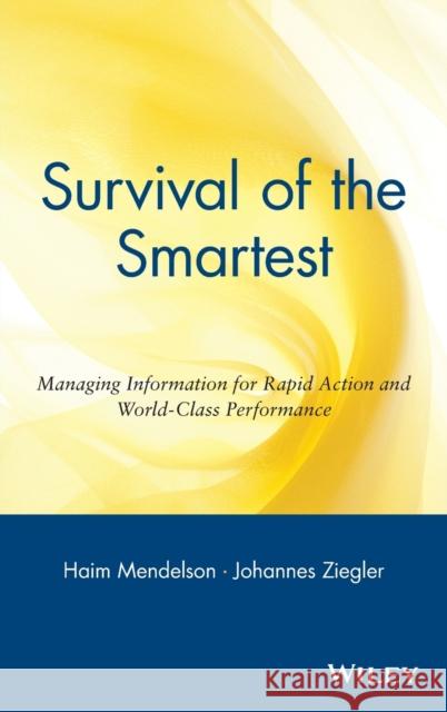 Survival of the Smartest: Managing Information for Rapid Action and World-Class Performance