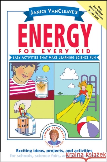 Janice VanCleave's Energy for Every Kid : Easy Activities That Make Learning Science Fun