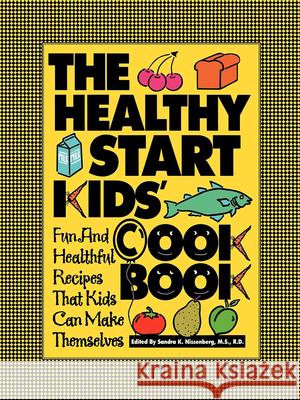 The Healthy Start Kids' Cookbook: Fun and Healthful Recipes That Kids Can Make Themselves