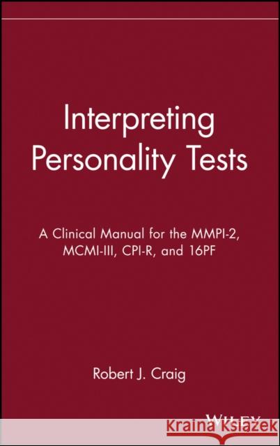 Interpreting Personality Tests: A Clinical Manual for the Mmpi-2, MCMI-III, Cpi-R, and 16pf