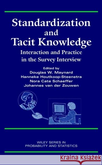 Standardization and Tacit Knowledge: Interaction and Practice in the Survey Interview