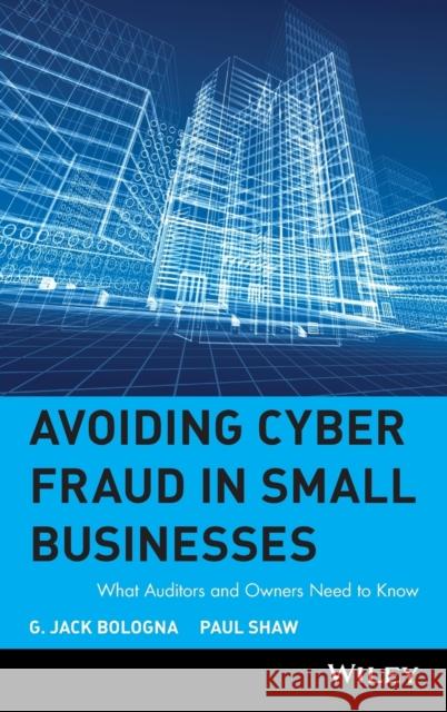 Avoiding Cyber Fraud in Small Businesses: What Auditors and Owners Need to Know