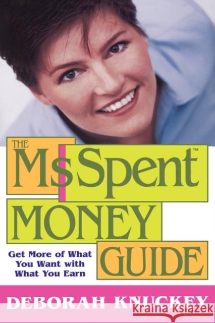 The Ms. Spent Money Guide: Get More of What You Want with What You Earn