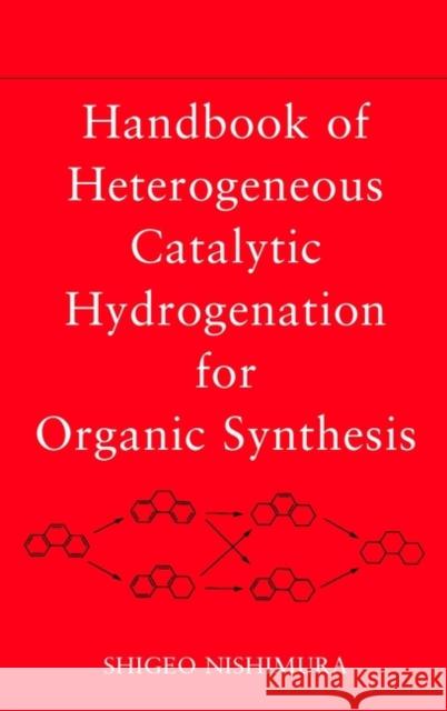 Handbook of Heterogeneous Catalytic Hydrogenation for Organic Synthesis