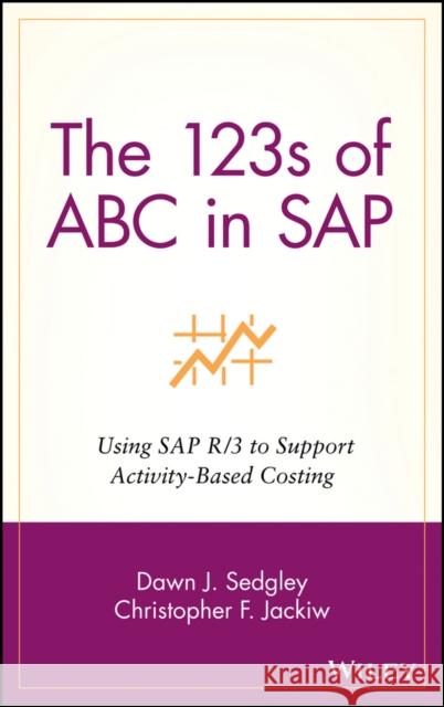 The 123s of ABC in SAP: Using SAP R/3 to Support Activity-Based Costing