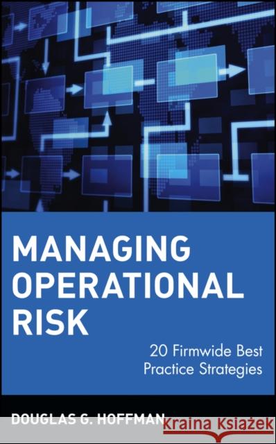 Managing Operational Risk: 20 Firmwide Best Practice Strategies