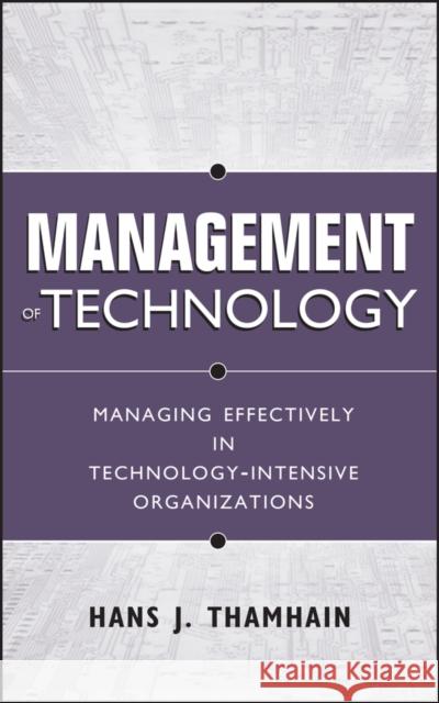 Management of Technology: Managing Effectively in Technology-Intensive Organizations